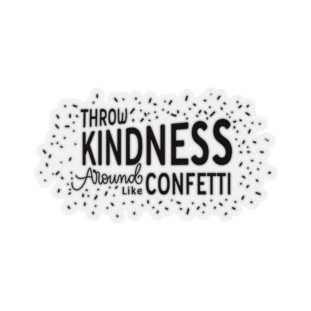 Throw Kindness Around Like Confetti - Sticker