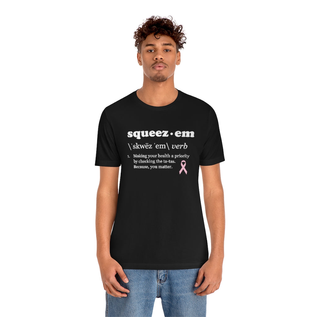 Squeeze Em - T-Shirt (Unisex)